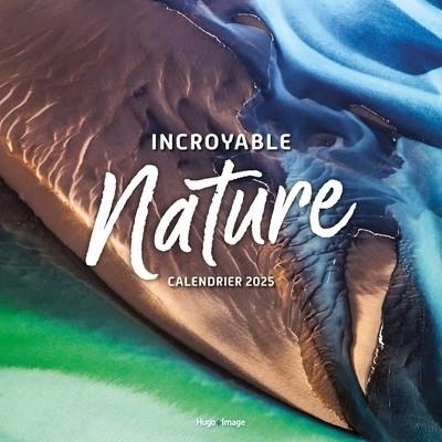 CALENDRIER MURAL INCROYABLE NATURE 2025 | 9782755676556 | COLLECTIF