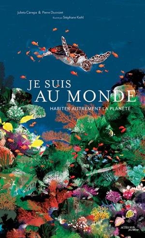 JE SUIS AU MONDE : HABITER AUTREMENT LA PLANÈTE | 9782330193812 | PIERRE DUCROZET (AUTEUR), JULIETA CANEPA (AUTEUR)