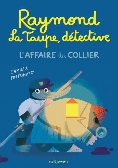 RAYMOND LA TAUPE, DÉTECTIVE | 9791023516555 | CAMILLA PINTONATO
