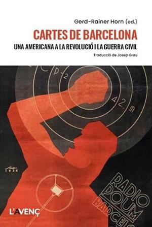 CARTES DE BARCELONA. UNA AMERICANA A LA REVOLUCIÓ I LA GUERRA CIVIL | 9788418680540 | GERD RAINER HORN