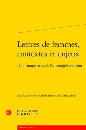 LETTRES DE FEMMES, CONTEXTES ET ENJEUX . DE L'IMAGINATION À L'AUTOREPRÉSENTATION | 9782406176800 | SANDA BANDESCU / CORINA SANDU