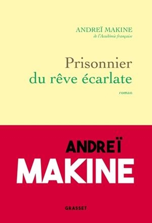 PRISONNIER DU RÊVE ÉCARLATE | 9782246840152 | ANDREÏ MAKINE