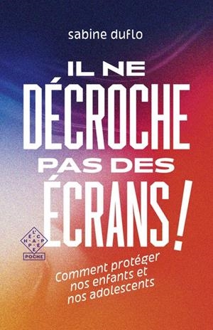 IL NE DÉCROCHE PAS DES ÉCRANS ! | 9782373091519 | SABINE DUFLO