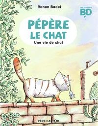 PÉPÈRE LE CHAT - TOME 3 - UNE VIE DE CHAT | 9782081496408 | RONAN BADEL