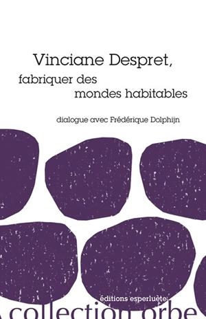 FABRIQUER DES MONDES HABITABLES | 9782359841466 | FRÉDÉRIQUE DOLPHIJN (AUTEUR), VINCIANE DESPRET (PERSONNE INTERVIEWÉE)