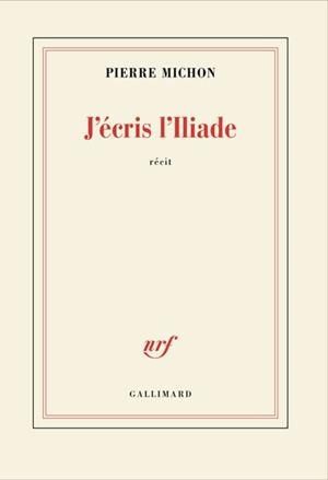 J'ÉCRIS L'ILIADE | 9782070128075 | PIERRE MICHON