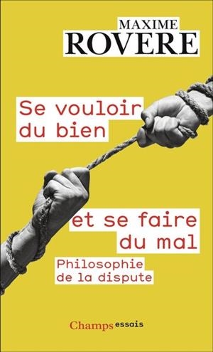 SE VOULOIR DU BIEN ET SE FAIRE DU MAL - PHILOSOPHIE DE LA DISPUTE | 9782080488367 | ROVERE, MAXIME