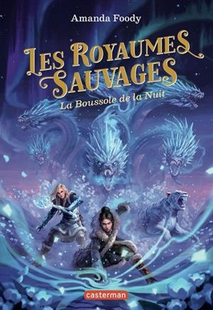 LES ROYAUMES SAUVAGES - TOME 4 - LA BOUSSOLE DE LA NUIT | 9782203287624 | AMANDA FOODY