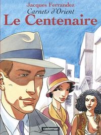 CARNETS D'ORIENT - TOME 4 - LE CENTENAIRE | 9782203388604 | JACQUES FERRANDEZ