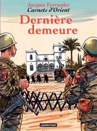 CARNETS D'ORIENT - TOME 9 - DERNIÈRE DEMEURE | 9782203003682 | JACQUES FERRANDEZ