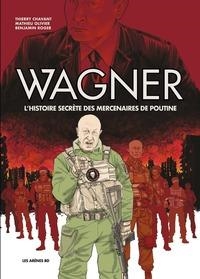 WAGNER - L'HISTOIRE SECRÈTE DES MERCENAIRES DE POUTINE | 9791037511119 | THIERRY CHAVANT (DESSINS), BENJAMIN ROGER