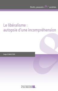 LE LIBÉRALISME : AUTOPSIE D'UNE INCOMPRÉHENSION | 9782731412734 | SERGE SCHWEITZER