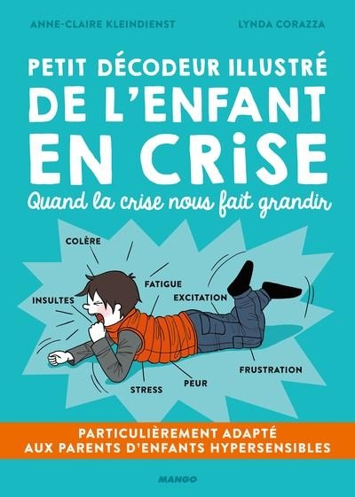 PETIT DÉCODEUR ILLUSTRÉ DE L'ENFANT EN CRISE | 9782317018060 | ANNE-CLAIRE KLEINDIENST (AUTEUR), LYNDA CORAZZA (ILLUSTRATEUR)
