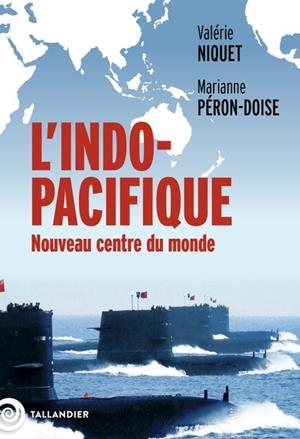 L'INDO-PACIFIQUE - NOUVEAU CENTRE DU MONDE | 9791021057234 | VALÉRIE NIQUET (AUTEUR), MARIANNE PERON-DOISE (AUTEUR)