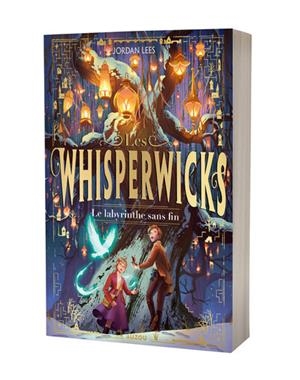 WHISPERWICKS - TOME 01 LE LABYRINTHE SANS FIN | 9791039535366 | JORDAN LEES