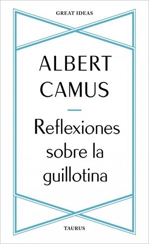 REFLEXIONES SOBRE LA GUILLOTINA (SERIE GREAT IDEAS) | 9788430625901 | CAMUS, ALBERT