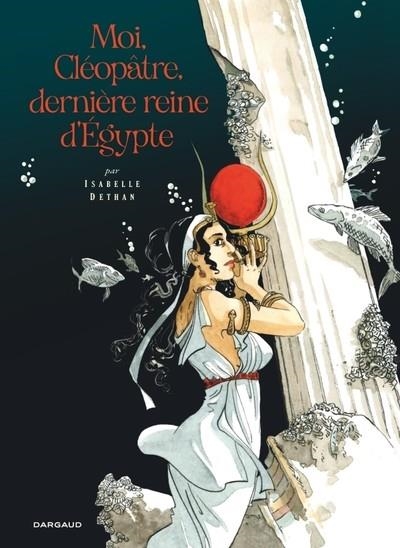 MOI, CLÉOPÂTRE, DERNIÈRE REINE D'ÉGYPTE | 9782505120841 | DETHAN ISABELLE