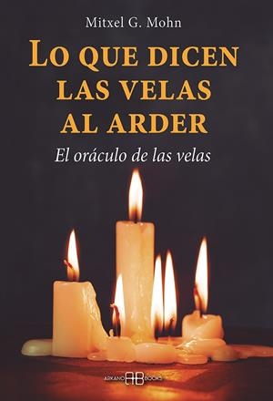 LO QUE DICEN LAS VELAS AL ARDER | 9788415292821 | MOHN, MITXELL G.