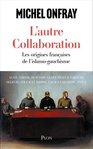 L'AUTRE COLLABORATION - LES ORIGINES FRANÇAISES DE L'ISLAMO-GAUCHISME | 9782259321624 | MICHEL ONFRAY