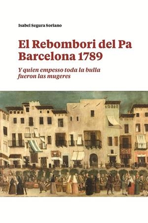EL REBOMBORI DEL PA. BARCELONA 1789 | 9788491566236 | SEGURA SORIANO, ISABEL
