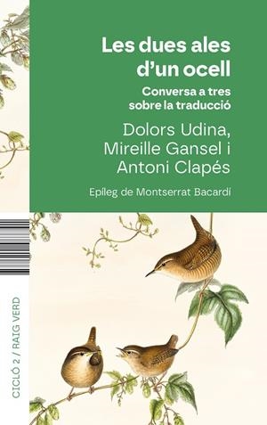 LES DUES ALES D'UN OCELL - CONVERSA A TRES SOBRE TRADUCCIO | 9788410487741 | ANTONI CLAPES - MIREILLE GANSEL - DOLORS UDINA