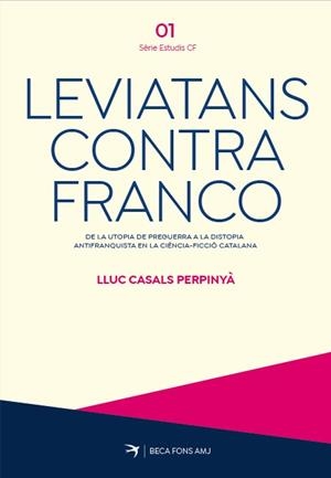 LEVIATANS CONTRA FRANCO. DE LA UTOPIA DE PREGUERRA A LA DISTOPIA ANTIFRANQUISTA | 9788419747754 | CASALS I PERPINYÀ, LLUC