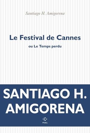 LE FESTIVAL DE CANNES OU LE TEMPS PERDU | 9782818063231 | AMIGORENA, SANTIAGO H.
