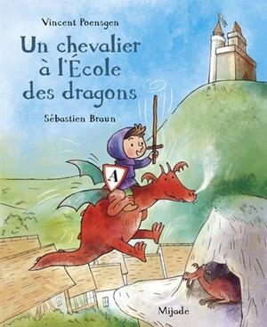 CHEVALIER À L'ÉCOLE DES DRAGONS (UN) | 9782807701793 | VINCENT POENSGEN (AUTEUR), SÉBASTIEN BRAUN (ILLUSTRATEUR)