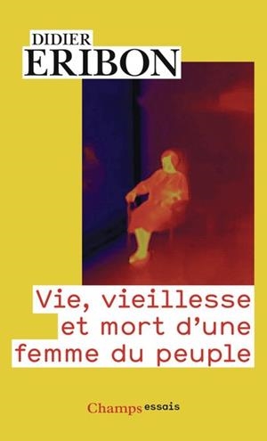VIE, VIEILLESSE ET MORT D'UNE FEMME DU PEUPLE | 9782080469328 | ERIBON, DIDIER