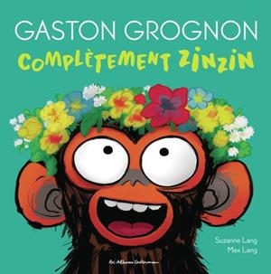 GASTON GROGNON - COMPLÈTEMENT ZINZIN | 9782203290778 | SUZANNE LANG / MAX LANG