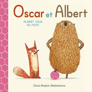 OSCAR ET ALBERT - ALBERT JOUE AU FOOT | 9782378882891 | BALLESTEROS, CHRIS-NAYLOR