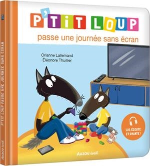 P'TIT LOUP PASSE UNE JOURNÉE SANS ÉCRAN | 9791039557238 | ORIANNE LALLEMAND /  ÉLÉONORE THUILLIER