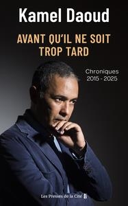 AVANT QU'IL NE SOIT TROP TARD. CHRONIQUES 2015-2025 | 9782258210264 | KAMEL DAOUD