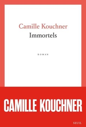 IMMORTELS | 9782021578430 | CAMILLE KOUCHNER