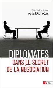DIPLOMATES. DANS LE SECRET DE LA NÉGOCIATION | 9782271089700 | PAUL DAHAN