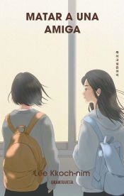 MATAR A UNA AMIGA / THE GIRL I WANT TO KILL | 9786075840444 | LEE KKOCH-NIM