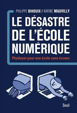 LE DÉSASTRE DE L'ÉCOLE NUMÉRIQUE | 9782021319187 | PHILIPPE BIHOUIX KARINE MAUVILLY