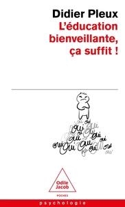 L'ÉDUCATION BIENVEILLANTE, ÇA SUFFIT | 9782415010294 | DIDIER PLEUX