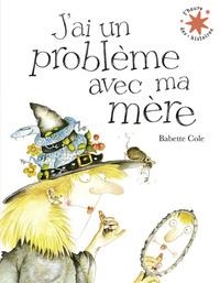 J'AI UN PROBLÈME AVEC MA MÈRE | 9782075195768 | BABETTE COLE