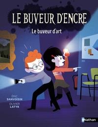 LE BUVEUR D'ENCRE - LE BUVEUR D'ART | 9782095048921 | ERIC SANVOISIN / OLIVIER LATYK