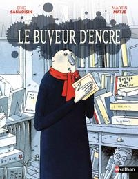LE BUVEUR D'ENCRE  - ANCIEN CODE 9782092534854 | 9782095048907 | ERIC SANVOISIN / MARTIN MATJE