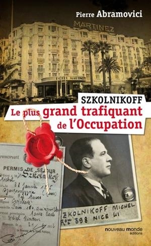 SZKOLNIKOFF, LE PLUS GRAND TRAFIQUANT DE L'OCCUPATION | 9782365838658 | PIERRE ABRAMOVICI
