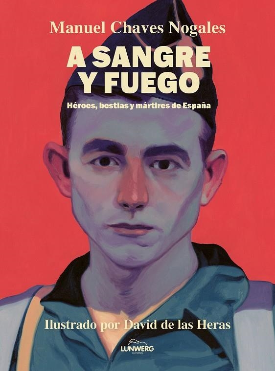 A SANGRE Y FUEGO | 9788410378674 | CHAVES NOGALES, MANUEL/HERAS, DAVID DE LAS