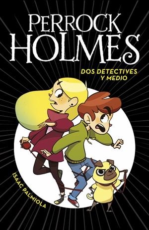 PERROCK HOLMES 1 - DOS DETECTIVES Y MEDIO | 9788490436158 | PALMIOLA, ISAAC