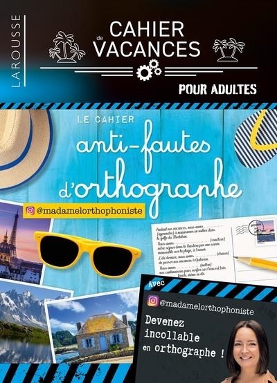 CAHIER DE VACANCES (ADULTES) - LE CAHIER ANTI-FAUTES D'ORTHOGRAPHE SPÉCIAL VACANCES | 9782036067387 | MADAME L'ORTHOPHONISTE