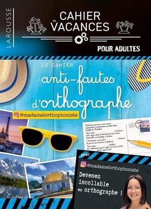 CAHIER DE VACANCES (ADULTES) - LE CAHIER ANTI-FAUTES D'ORTHOGRAPHE SPÉCIAL VACANCES | 9782036067387 | MADAME L'ORTHOPHONISTE