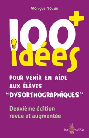 100 IDEES+ POUR VENIR EN AIDE AUX ELEVES DYSORTHOGRAPHIQUES | 9782353452842 | TOUZIN MONIQUE