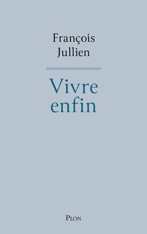 VIVRE ENFIN | 9782259321822 | FRANÇOIS JULLIEN