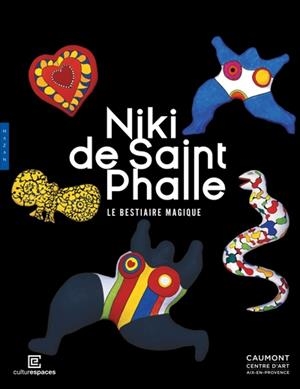 NIKI DE SAINT PHALLE LE BESTIAIRE MAGIQUE (CATALOGUE OFFICIEL D'EXPOSITION) | 9782754117142 | COLLECTIF