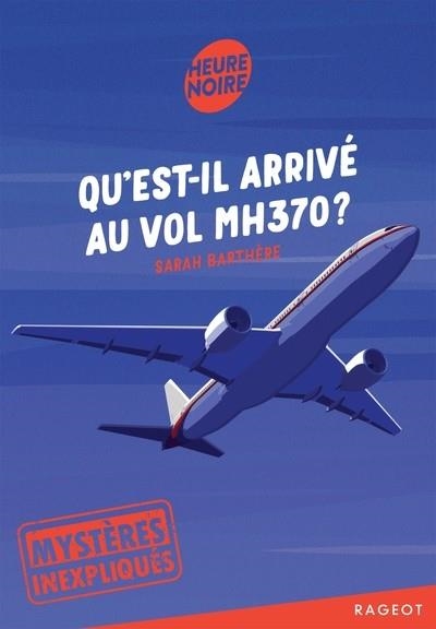 MYSTÈRES INEXPLIQUÉS - QU'EST-IL ARRIVÉ AU VOL MH370 ? | 9782700287387 | BARTHERE, SARAH